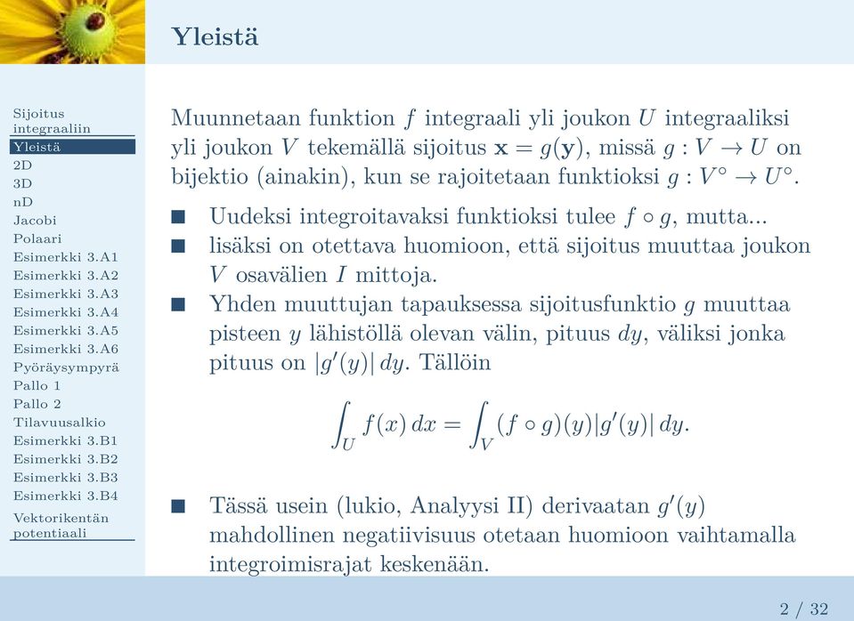 Yhden muuttujan tapauksessa sijoitusfunktio g muuttaa pisteen y lähistöllä olevan välin, pituus dy, väliksi jonka pituus on g (y) dy.