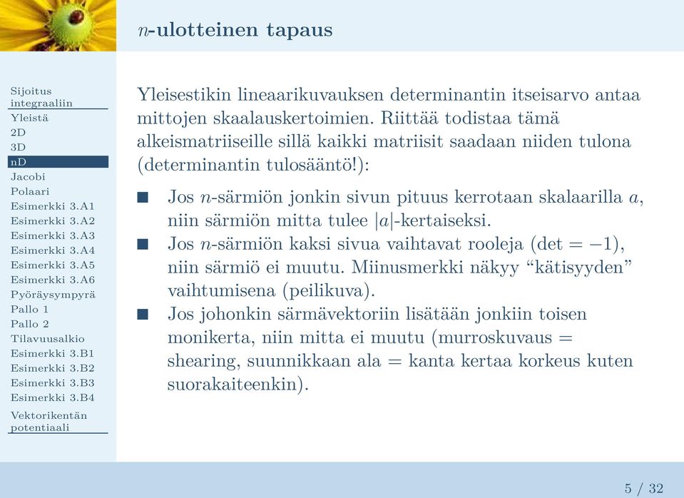 ): Jos n-särmiön jonkin sivun pituus kerrotaan skalaarilla a, niin särmiön mitta tulee a -kertaiseksi.