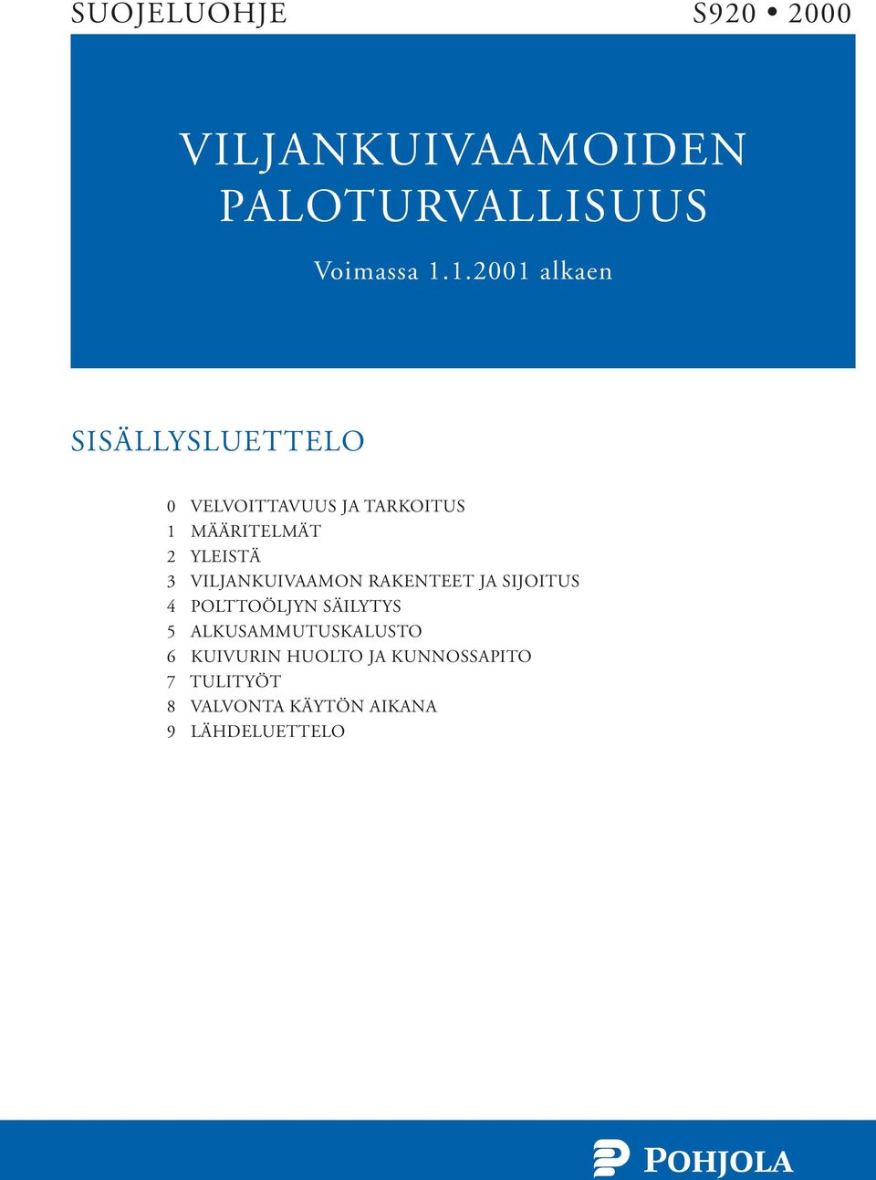 YLEISTÄ 3 VILJANKUIVAAMON RAKENTEET JA SIJOITUS 4 POLTTOÖLJYN SÄILYTYS 5
