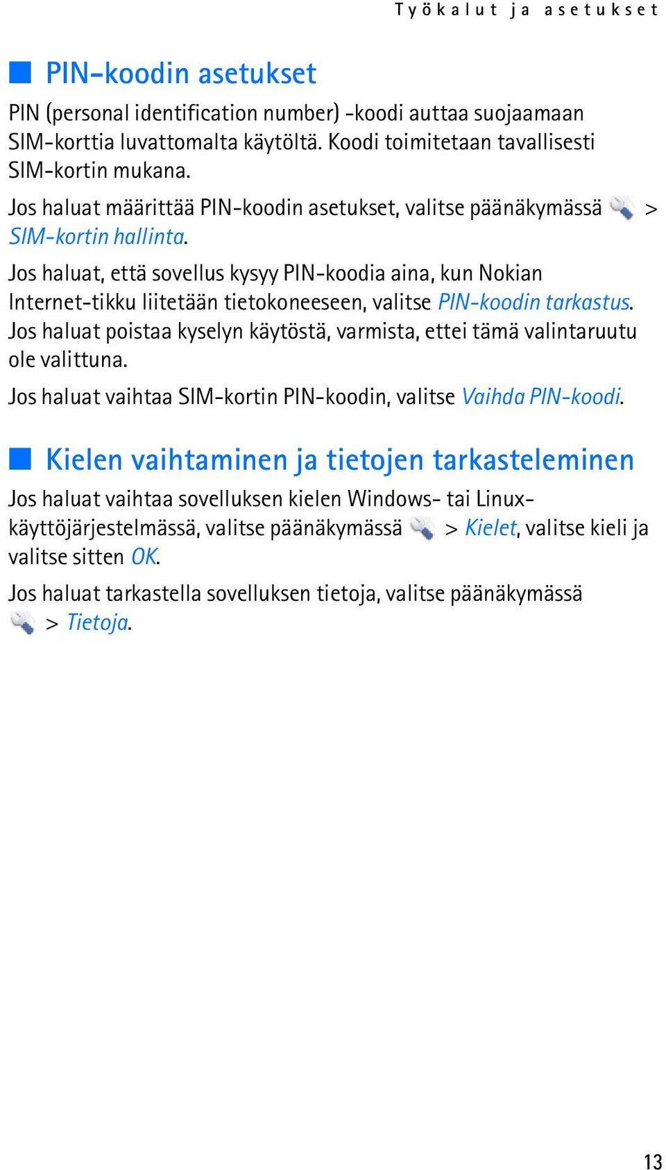 Jos haluat, että sovellus kysyy PIN-koodia aina, kun Nokian Internet-tikku liitetään tietokoneeseen, valitse PIN-koodin tarkastus.