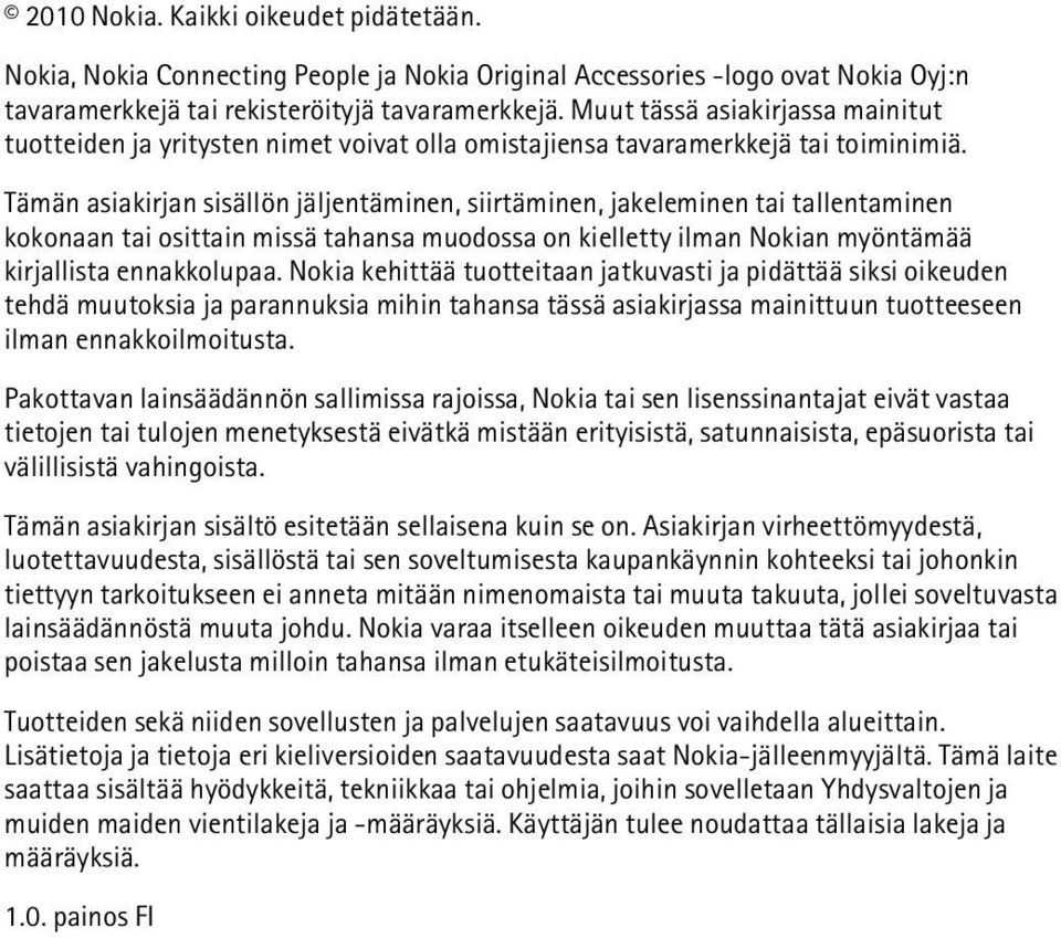 Tämän asiakirjan sisällön jäljentäminen, siirtäminen, jakeleminen tai tallentaminen kokonaan tai osittain missä tahansa muodossa on kielletty ilman Nokian myöntämää kirjallista ennakkolupaa.