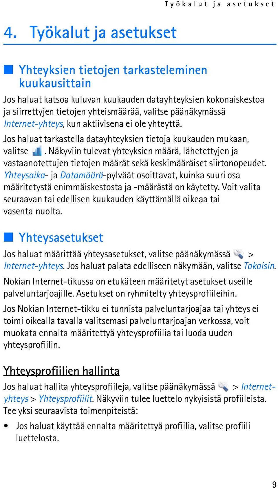 Näkyviin tulevat yhteyksien määrä, lähetettyjen ja vastaanotettujen tietojen määrät sekä keskimääräiset siirtonopeudet.