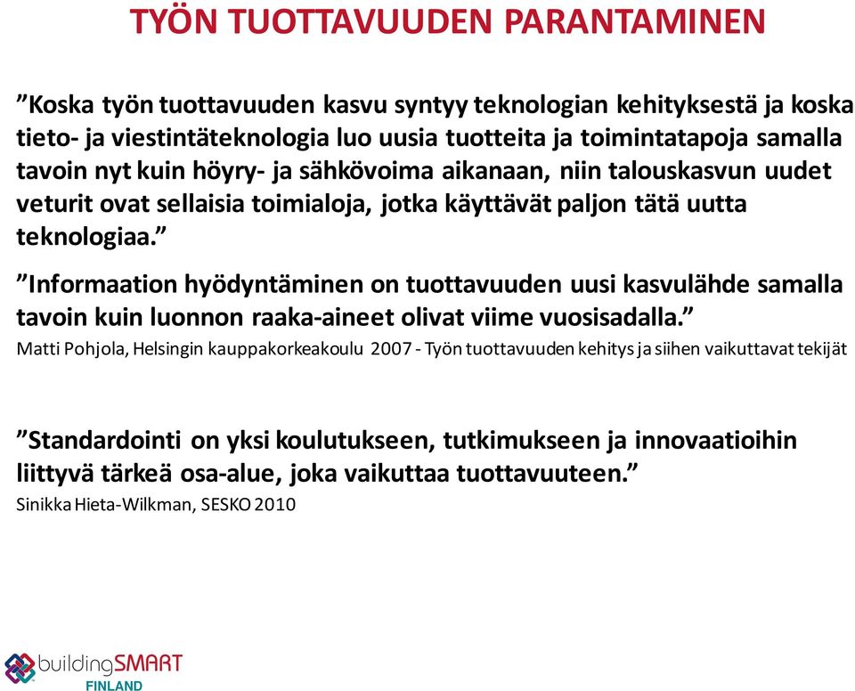 Informaation(hyödyntäminen(on(tuottavuuden(uusi(kasvulähde(samalla( tavoin(kuin(luonnon(raakaraineet(olivat(viime(vuosisadalla.