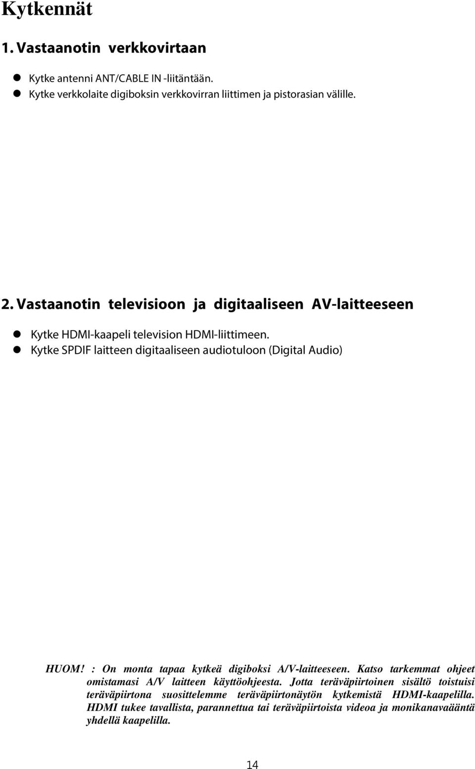 Kytke SPDIF laitteen digitaaliseen audiotuloon (Digital Audio) HUOM! : On monta tapaa kytkeä digiboksi A/V-laitteeseen.