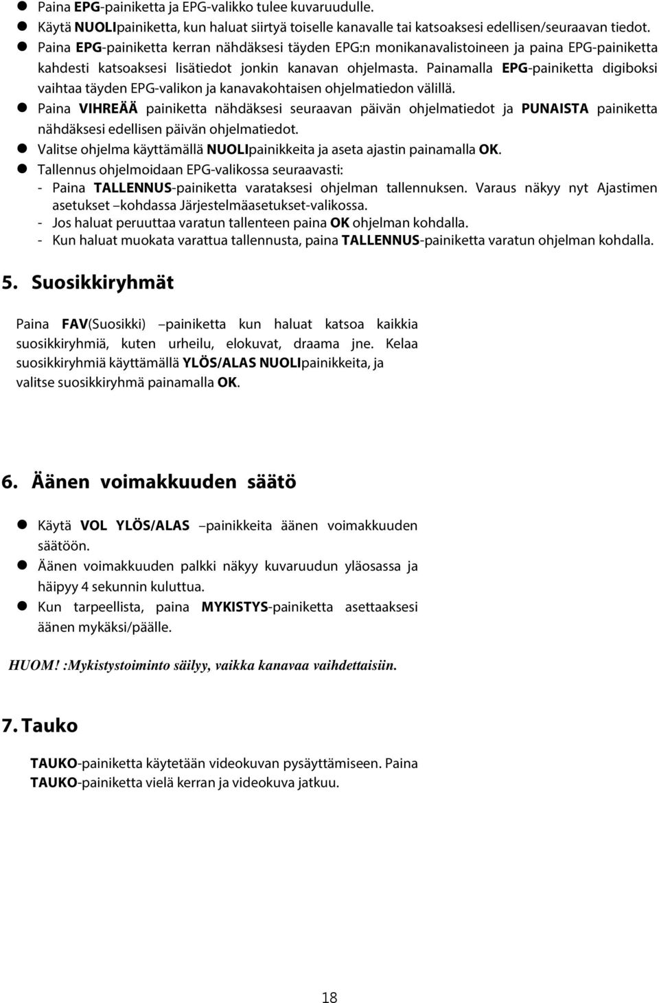 Painamalla EPG-painiketta digiboksi vaihtaa täyden EPG-valikon ja kanavakohtaisen ohjelmatiedon välillä.