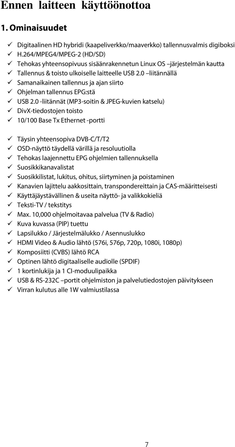 0 liitännällä Samanaikainen tallennus ja ajan siirto Ohjelman tallennus EPG:stä USB 2.