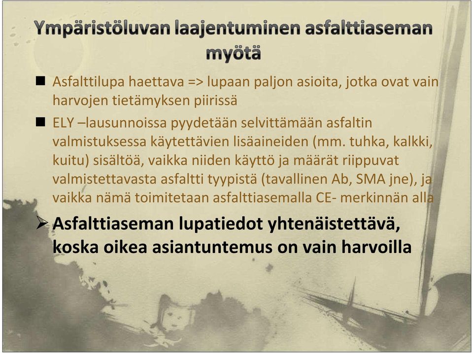 tuhka, kalkki, kuitu) sisältöä, vaikka niiden käyttöja määrät riippuvat valmistettavasta asfaltti tyypistä(tavallinen