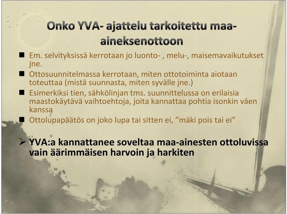) Esimerkiksi tien, sähkölinjan tms.