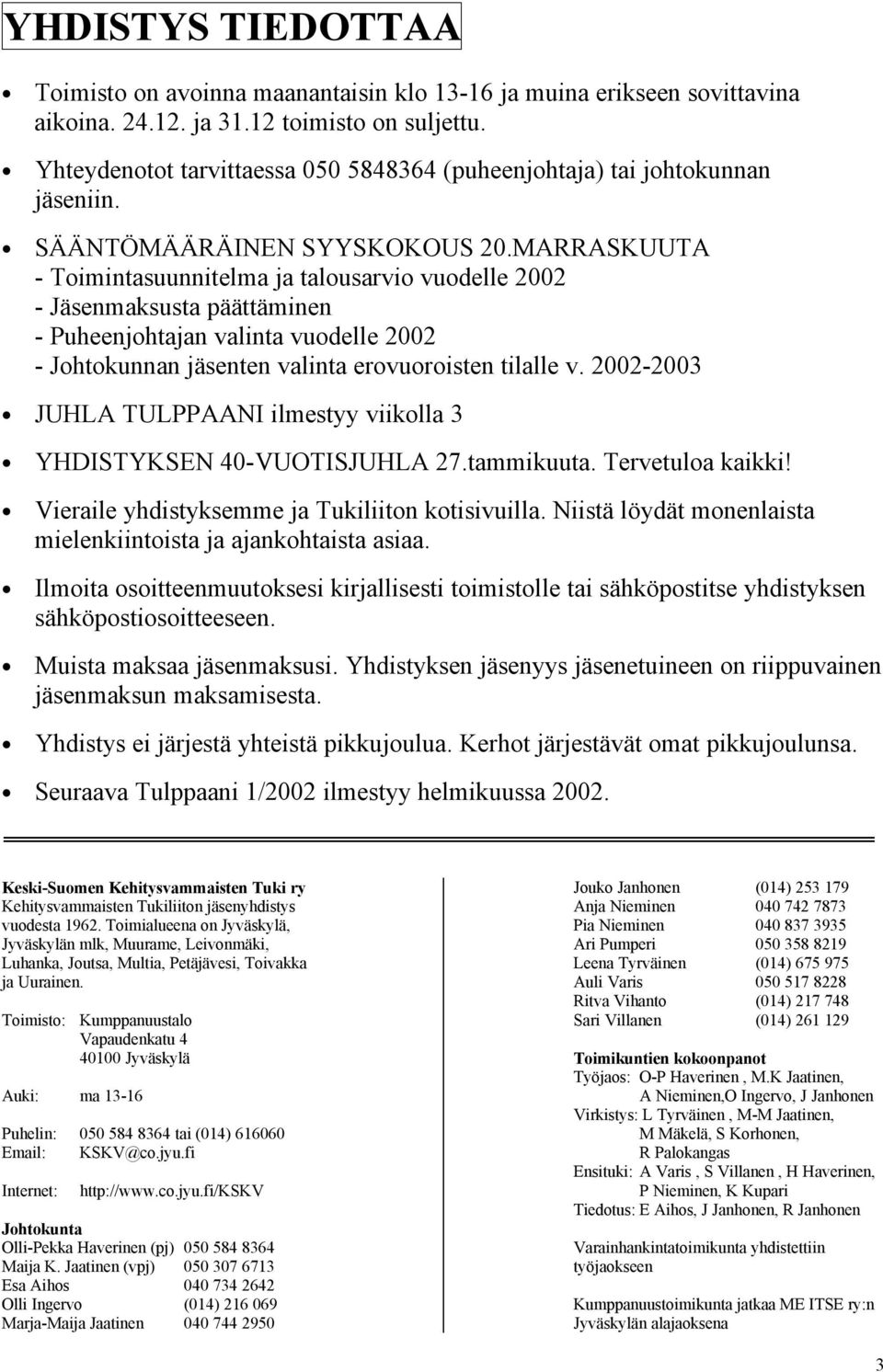 MARRASKUUTA - Toimintasuunnitelma ja talousarvio vuodelle 2002 - Jäsenmaksusta päättäminen - Puheenjohtajan valinta vuodelle 2002 - Johtokunnan jäsenten valinta erovuoroisten tilalle v.