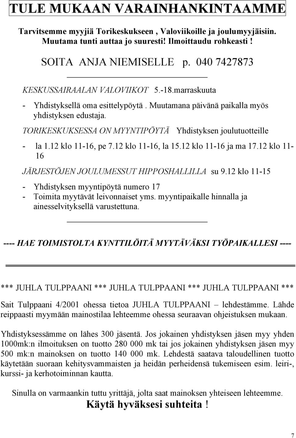 TORIKESKUKSESSA ON MYYNTIPÖYTÄ Yhdistyksen joulutuotteille - la 1.12 klo 11-16, pe 7.12 klo 11-16, la 15.12 klo 11-16 ja ma 17.12 klo 11-16 JÄRJESTÖJEN JOULUMESSUT HIPPOSHALLILLA su 9.