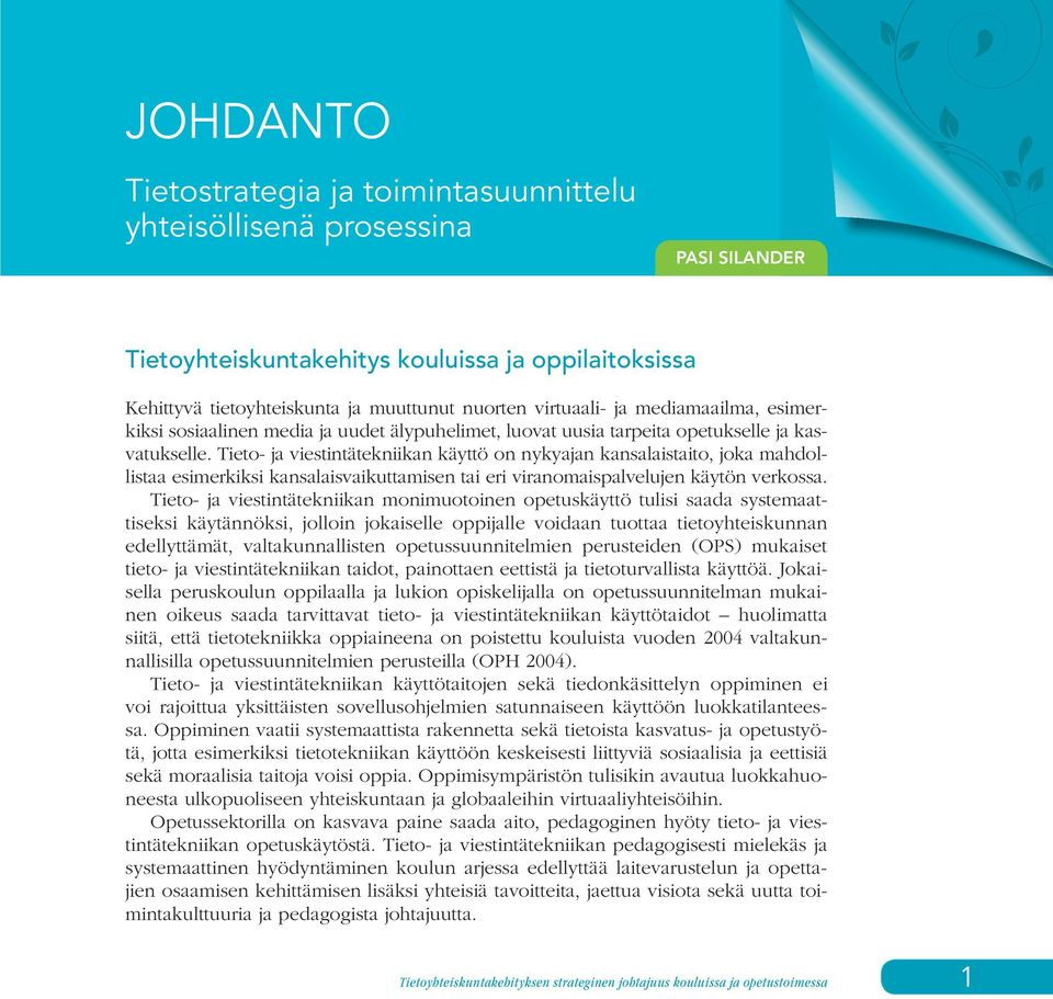 Tieto- ja viestintätekniikan käyttö on nykyajan kansalaistaito, joka mahdollistaa esimerkiksi kansalaisvaikuttamisen tai eri viranomaispalvelujen käytön verkossa.