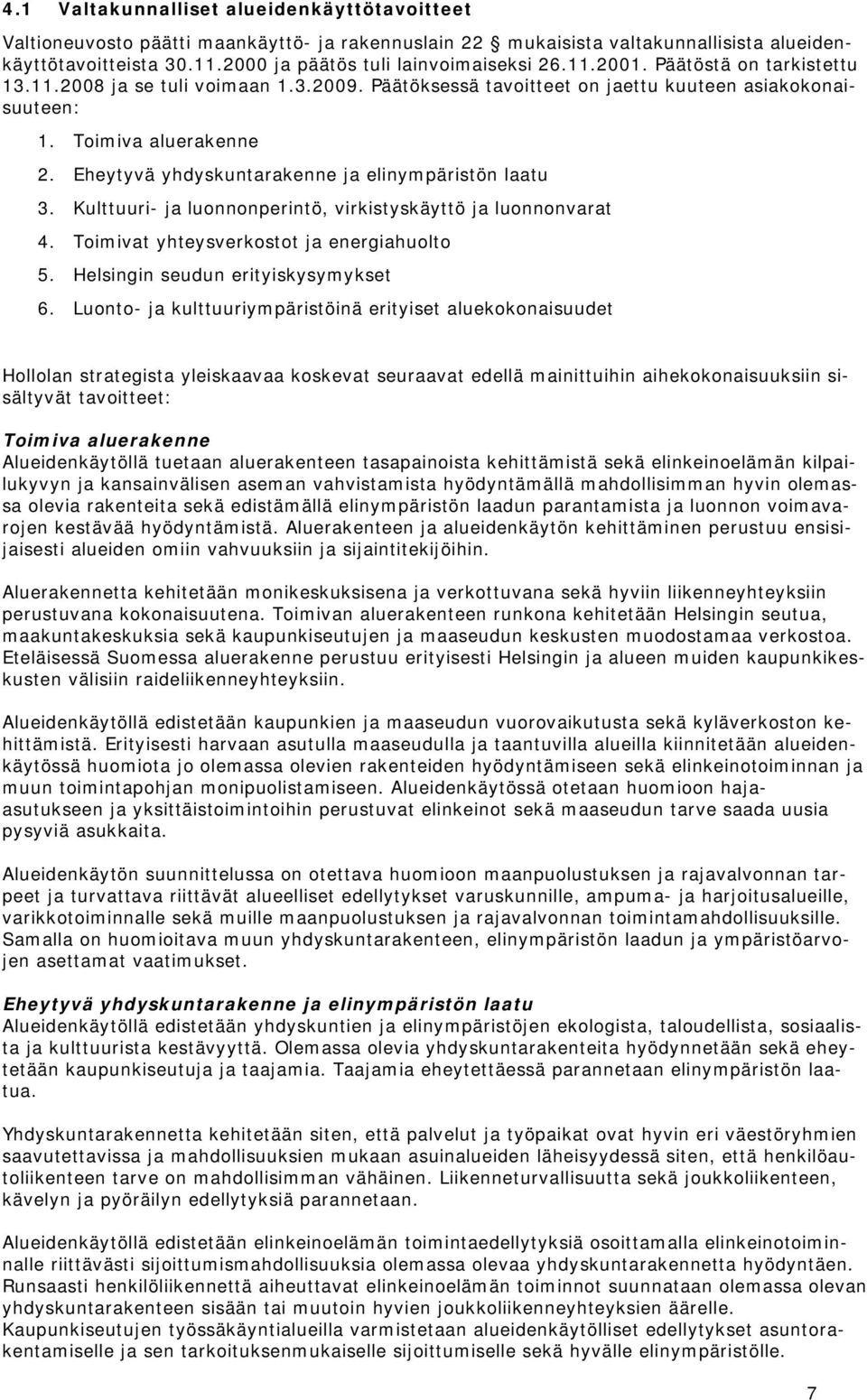 Eheytyvä yhdyskuntarakenne ja elinympäristön laatu 3. Kulttuuri- ja luonnonperintö, virkistyskäyttö ja luonnonvarat 4. Toimivat yhteysverkostot ja energiahuolto 5.