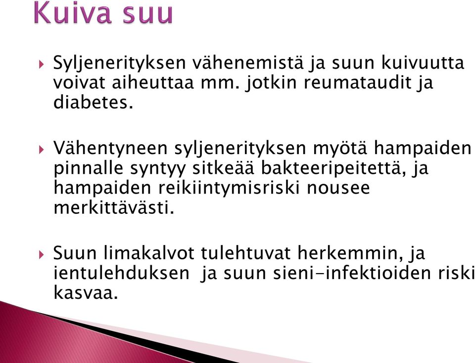 Vähentyneen syljenerityksen myötä hampaiden pinnalle syntyy sitkeää