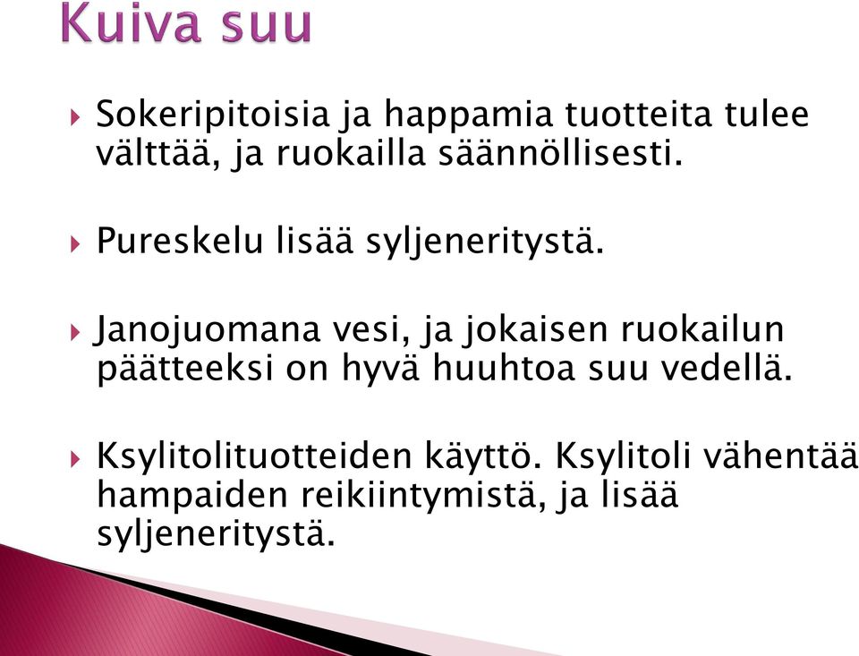 Janojuomana vesi, ja jokaisen ruokailun päätteeksi on hyvä huuhtoa suu