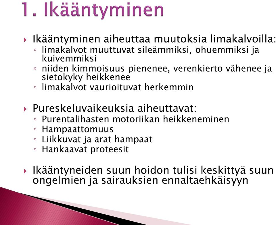 Pureskeluvaikeuksia aiheuttavat: Purentalihasten motoriikan heikkeneminen Hampaattomuus Liikkuvat ja arat