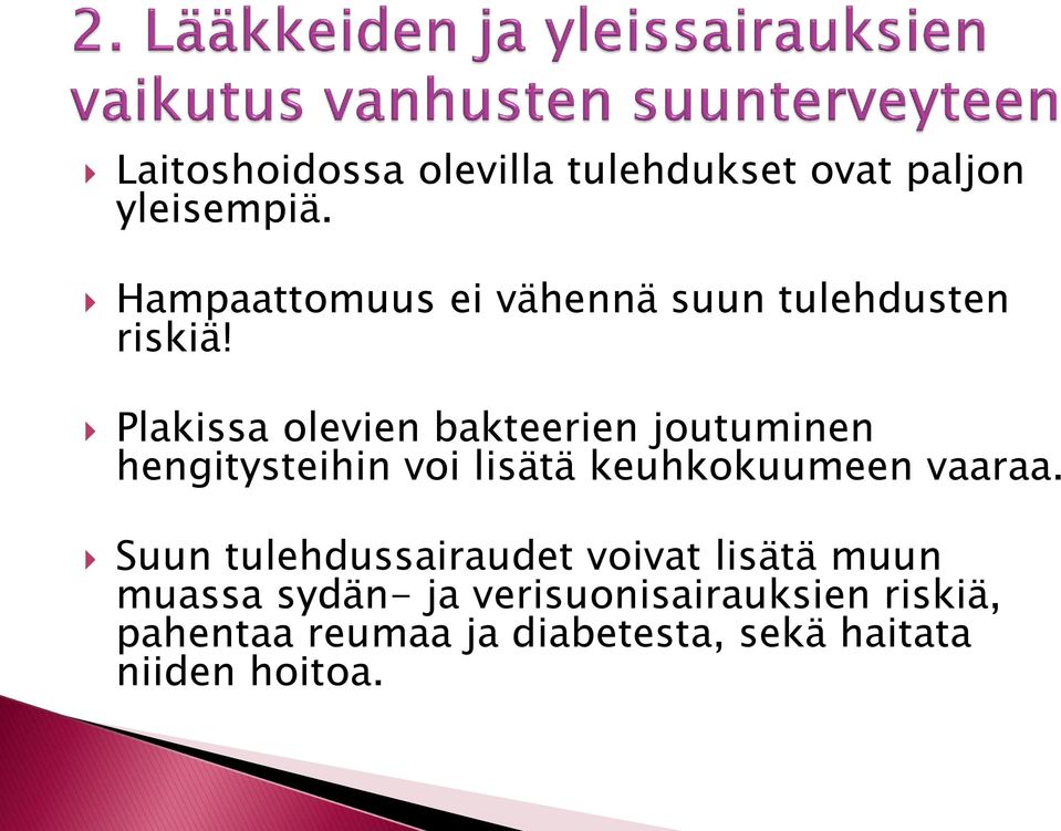 Plakissa olevien bakteerien joutuminen hengitysteihin voi lisätä keuhkokuumeen vaaraa.