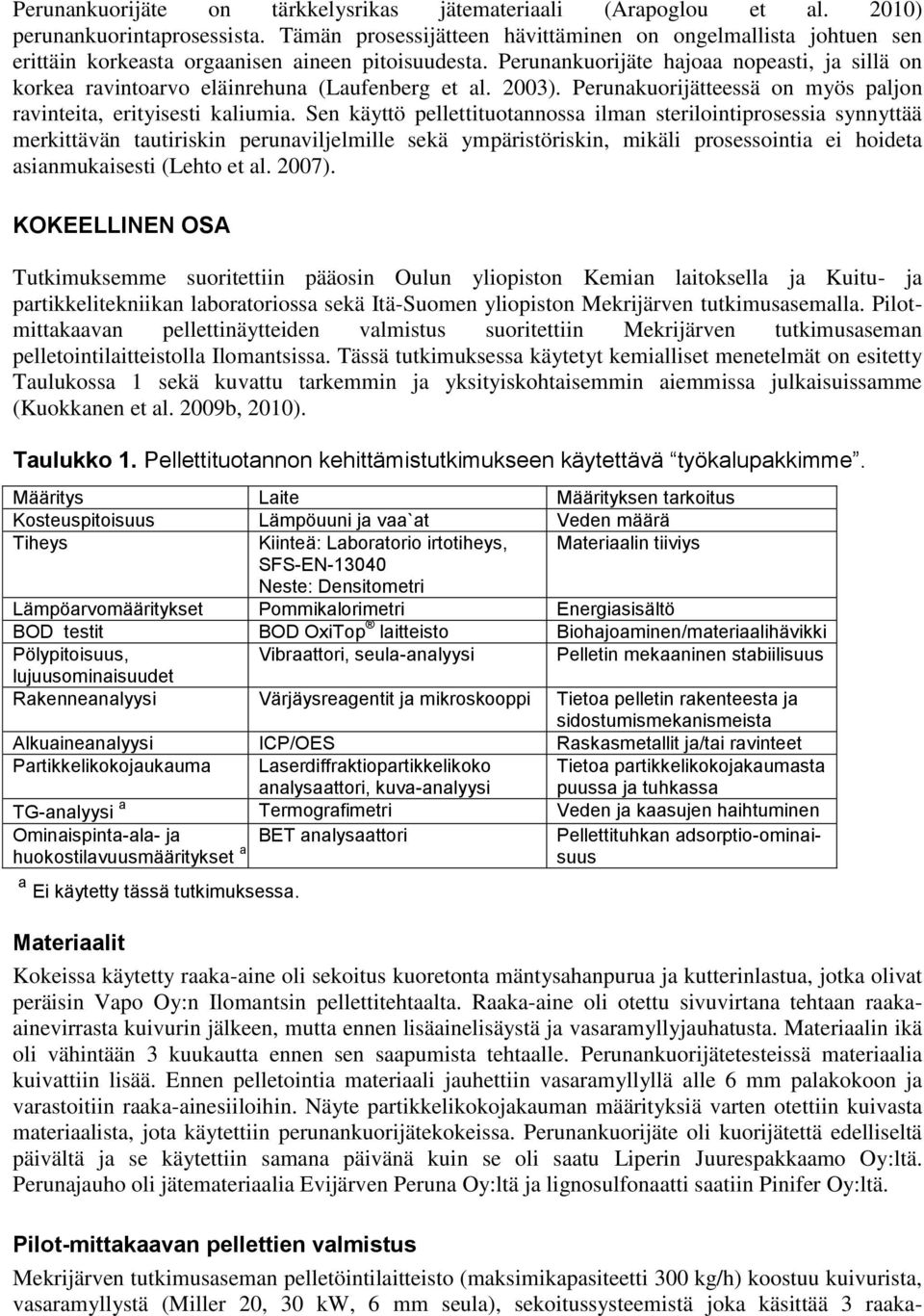 Perunankuorijäte hajoaa nopeasti, ja sillä on korkea ravintoarvo eläinrehuna (Laufenberg et al. 2003). Perunakuorijätteessä on myös paljon ravinteita, erityisesti kaliumia.