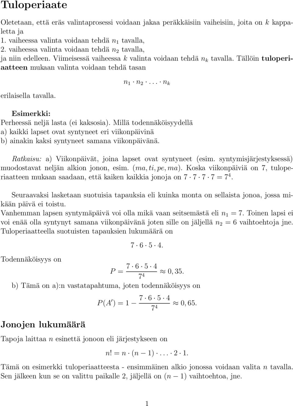 n 1 n... n k Esimerkki: Perheessä neljä lasta (ei kaksosia). Millä todennäköisyydellä a) kaikki lapset ovat syntyneet eri viikonpäivinä b) ainakin kaksi syntyneet samana viikonpäivänä.