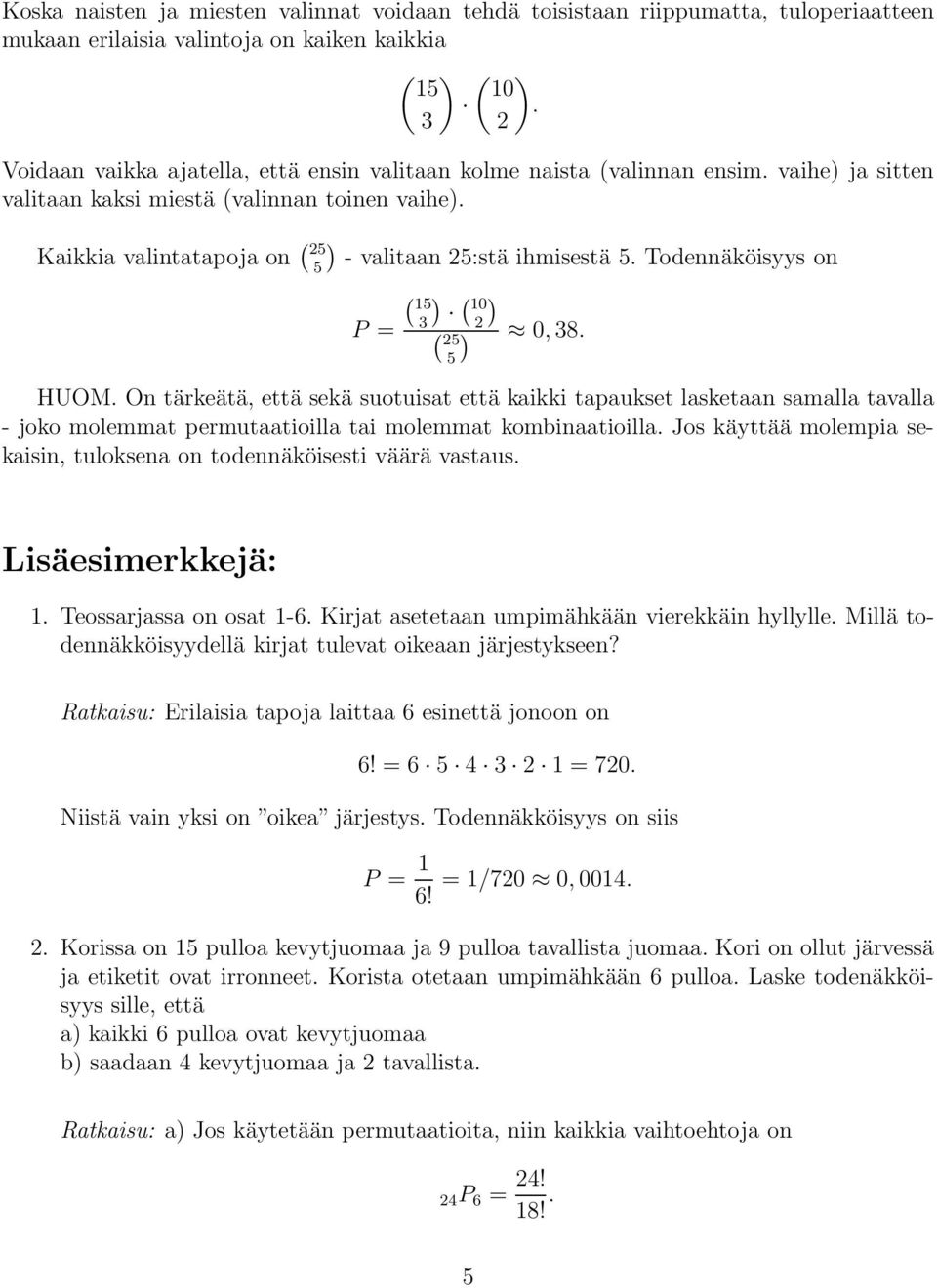 Kaikkia valintatapoja on ( 5 5) - valitaan 5:stä ihmisestä 5. Todennäköisyys on ( 15 10 ) P = 3) ( ) 0,38. ( 5 5 HUOM.