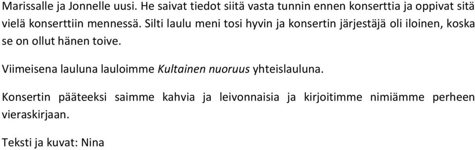 Silti laulu meni tosi hyvin ja konsertin järjestäjä oli iloinen, koska se on ollut hänen toive.