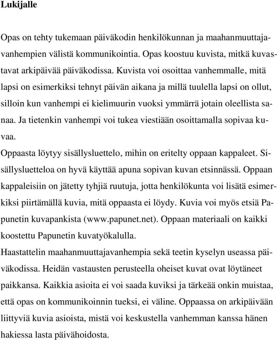 Ja tietenkin vanhempi voi tukea viestiään osoittamalla sopivaa kuvaa. Oppaasta löytyy sisällysluettelo, mihin on eritelty oppaan kappaleet.