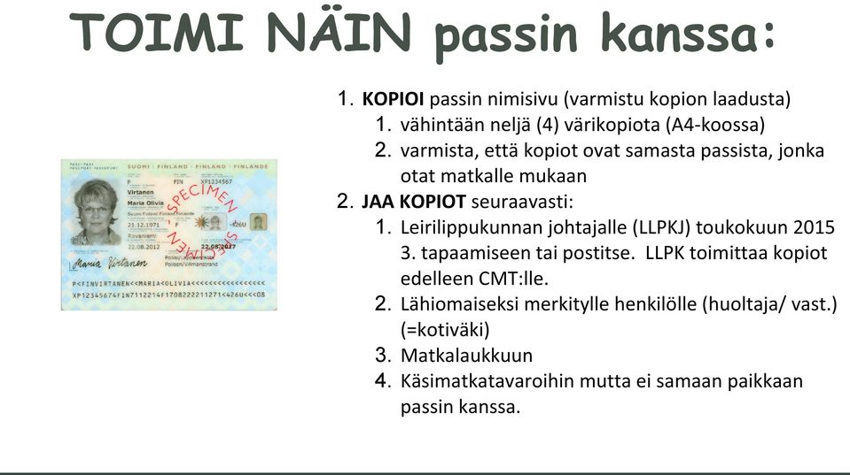 JAA KOPIOT seuraavasti: 1. Leirilippukunnan johtajalle (LLPKJ) toukokuun 2015 3. tapaamiseen tai postitse.