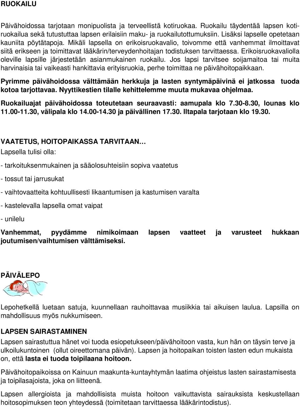 Mikäli lapsella on erikoisruokavalio, toivomme että vanhemmat ilmoittavat siitä erikseen ja toimittavat lääkärin/terveydenhoitajan todistuksen tarvittaessa.