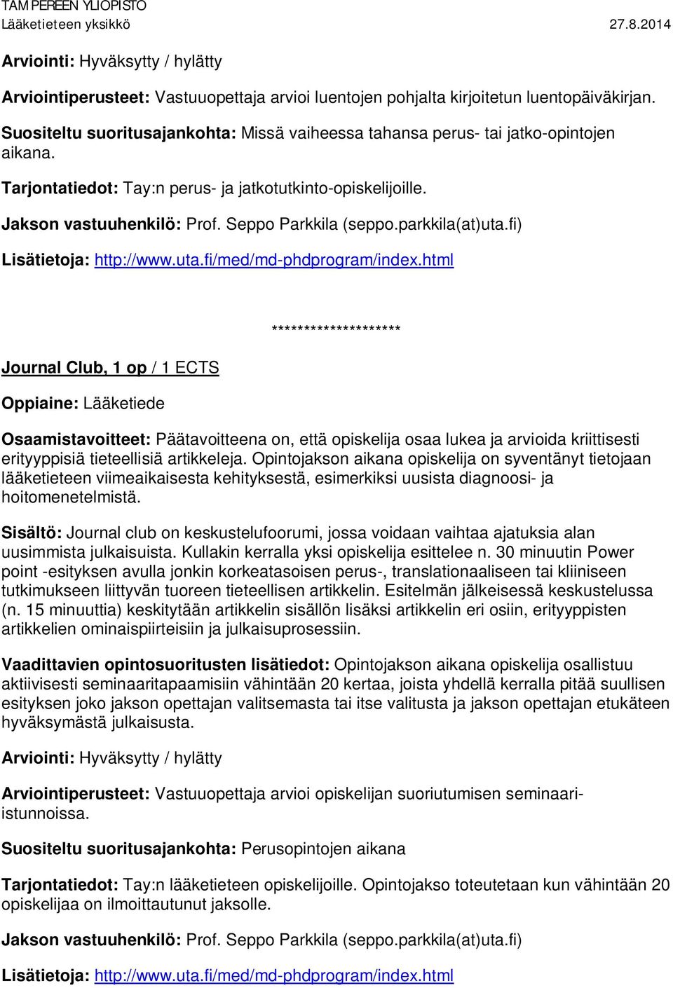 Seppo Parkkila (seppo.parkkila(at)uta.fi) Lisätietoja: http://www.uta.fi/med/md-phdprogram/index.