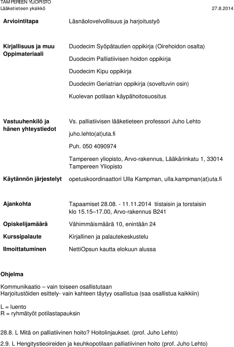 lehto(at)uta.fi Puh. 050 4090974 Tampereen yliopisto, Arvo-rakennus, Lääkärinkatu 1, 33014 Tampereen Yliopisto Käytännön järjestelyt opetuskoordinaattori Ulla Kampman, ulla.kampman(at)uta.