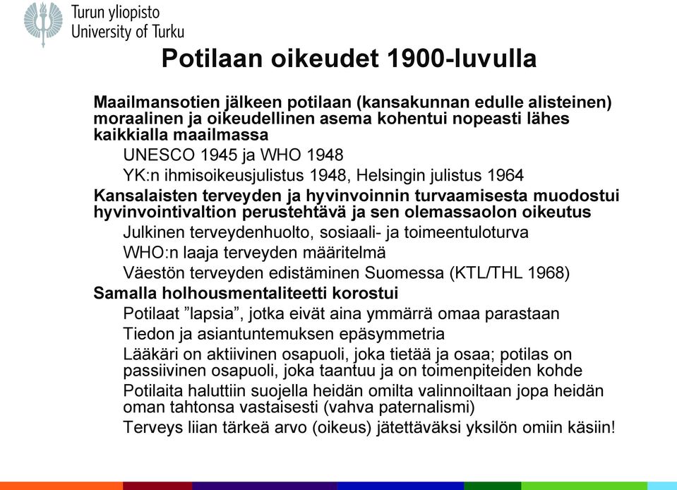 terveydenhuolto, sosiaali- ja toimeentuloturva WHO:n laaja terveyden määritelmä Väestön terveyden edistäminen Suomessa (KTL/THL 1968) Samalla holhousmentaliteetti korostui Potilaat lapsia, jotka