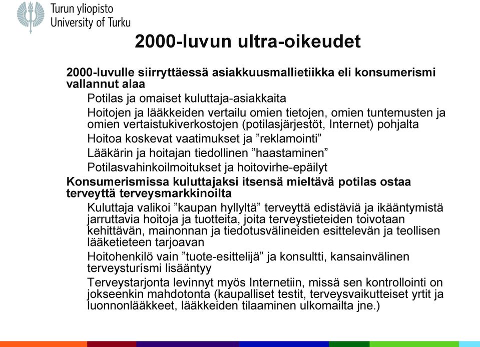 Potilasvahinkoilmoitukset ja hoitovirhe-epäilyt Konsumerismissa kuluttajaksi itsensä mieltävä potilas ostaa terveyttä terveysmarkkinoilta Kuluttaja valikoi kaupan hyllyltä terveyttä edistäviä ja