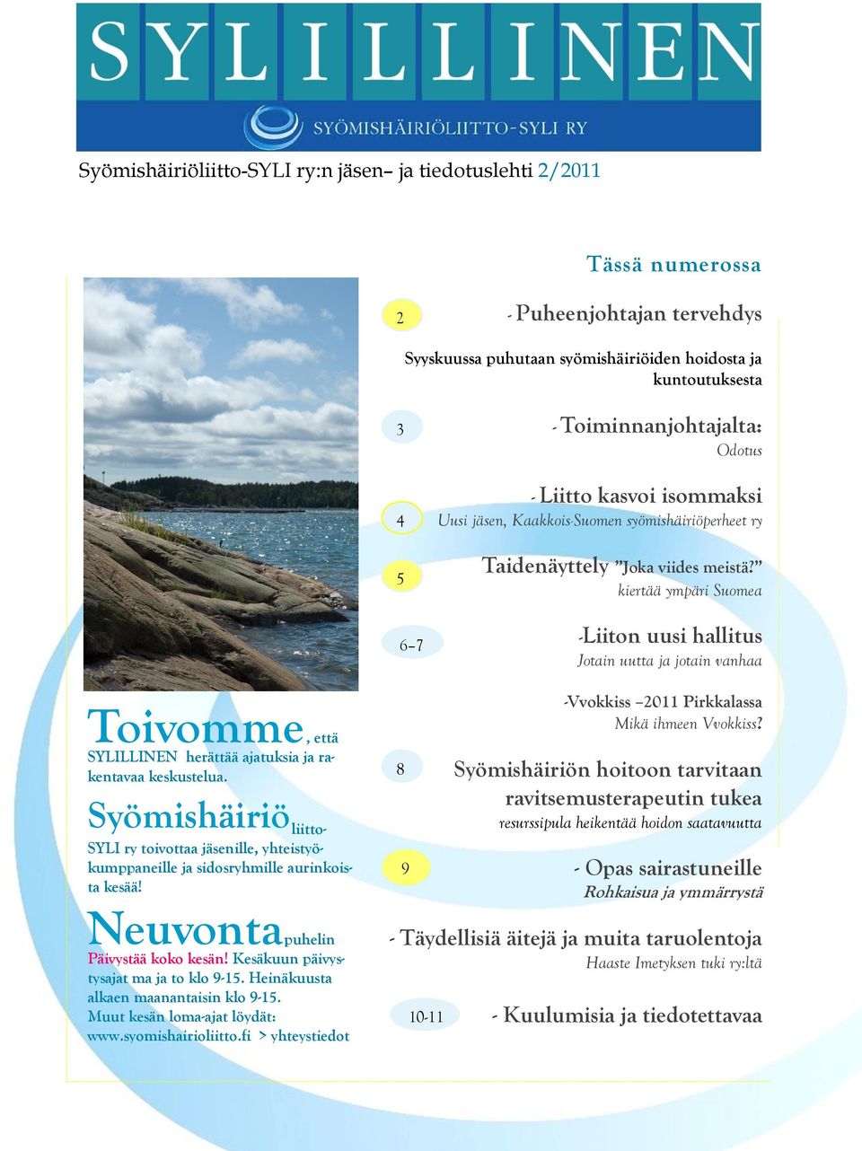 kiertää ympäri Suomea -Liiton uusi hallitus Jotain uutta ja jotain vanhaa Toivomme, että SYLILLINEN herättää ajatuksia ja rakentavaa keskustelua.