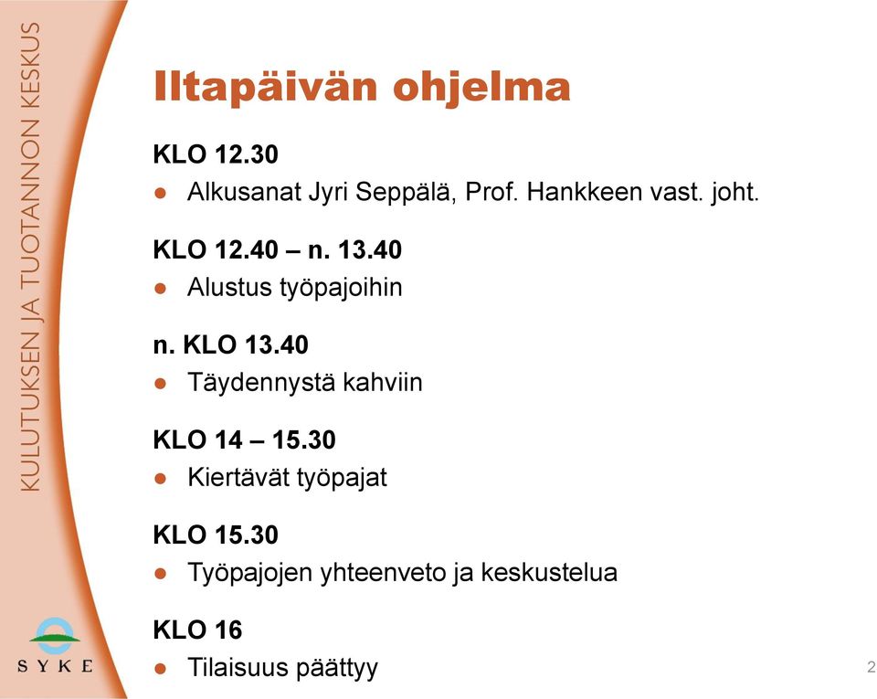 KLO 13.40 Täydennystä kahviin KLO 14 15.