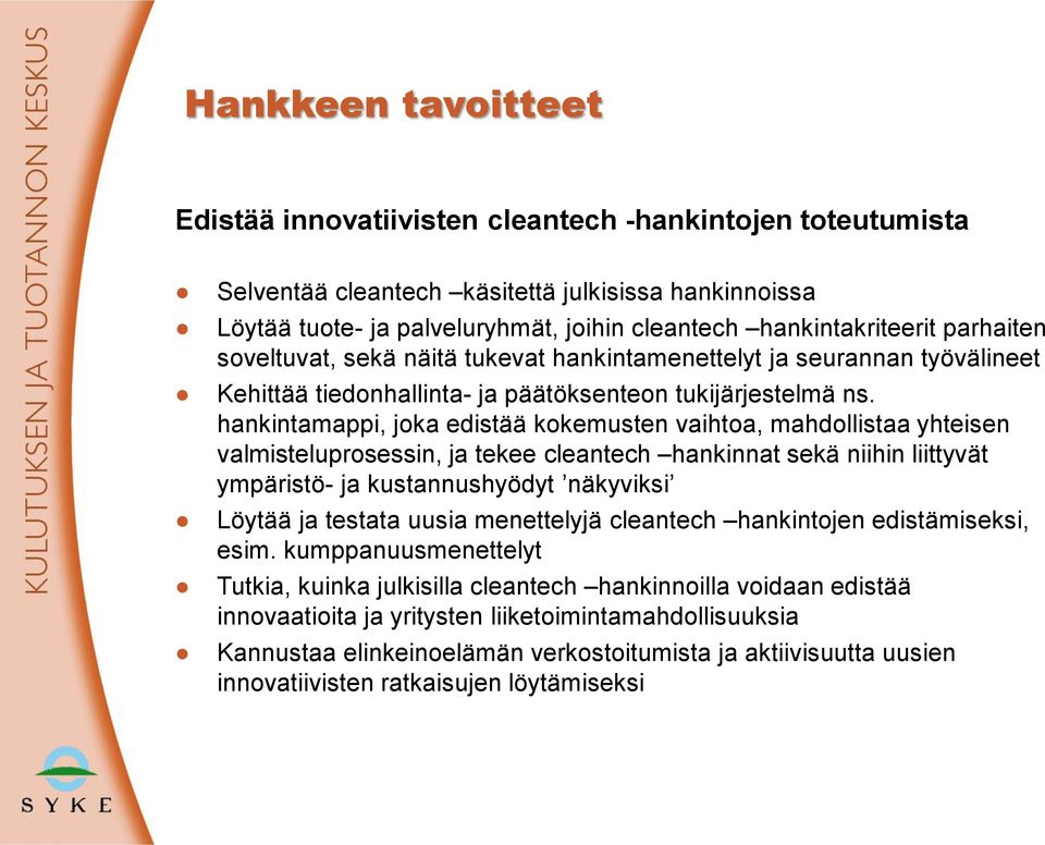 hankintamappi, joka edistää kokemusten vaihtoa, mahdollistaa yhteisen valmisteluprosessin, ja tekee cleantech hankinnat sekä niihin liittyvät ympäristö- ja kustannushyödyt näkyviksi Löytää ja testata