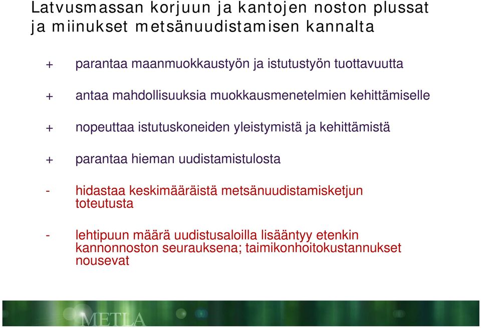 yleistymistä ja kehittämistä + parantaa hieman uudistamistulosta - hidastaa keskimääräistä metsänuudistamisketjun