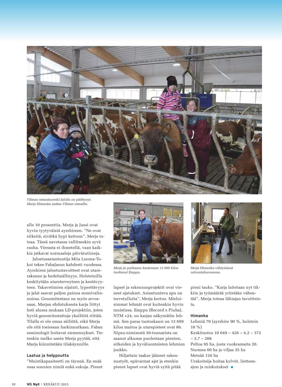 Jalostusasiantuntija Miia Luoma-Tokoi tekee FabaJasun kahdesti vuodessa. Ayrshiren jalostustavoitteet ovat utarerakenne ja hedelmällisyys. Holsteinilla keskitytään utareterveyteen ja kestävyyteen.