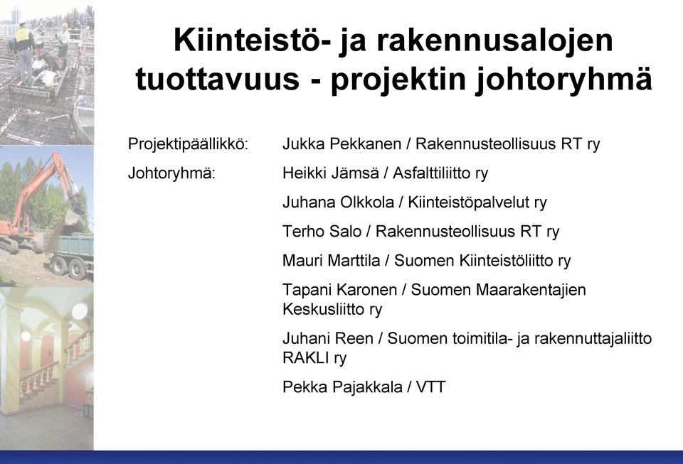 Terho Salo / Rakennusteollisuus RT ry Mauri Marttila / Suomen Kiinteistöliitto ry Tapani Karonen / Suomen