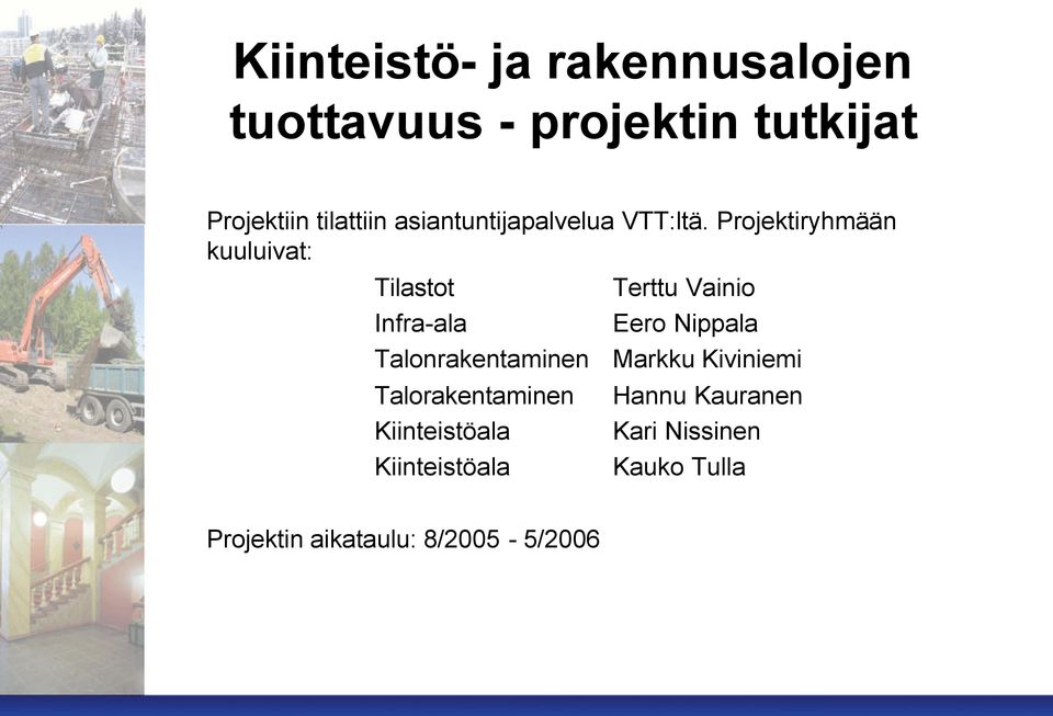 Projektiryhmään kuuluivat: Tilastot Infra-ala Talonrakentaminen Talorakentaminen