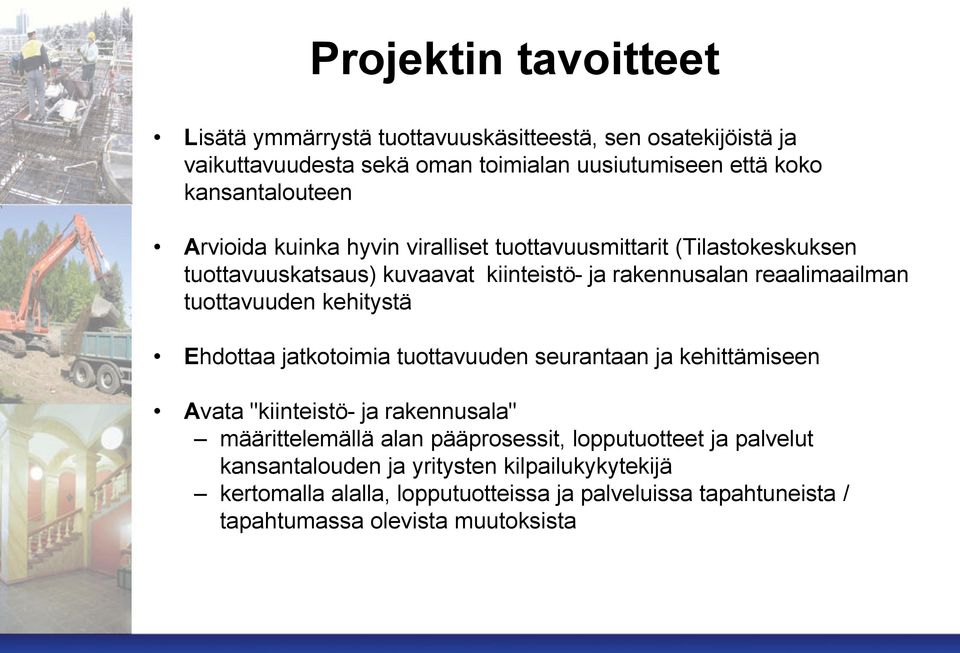 tuottavuuden kehitystä Ehdottaa jatkotoimia tuottavuuden seurantaan ja kehittämiseen Avata "kiinteistö- ja rakennusala" määrittelemällä alan pääprosessit,