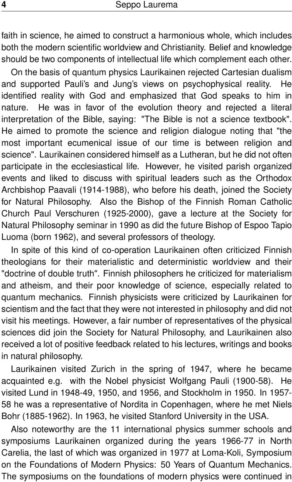 On the basis of quantum physics Laurikainen rejected Cartesian dualism and supported Pauli s and Jung s views on psychophysical reality.