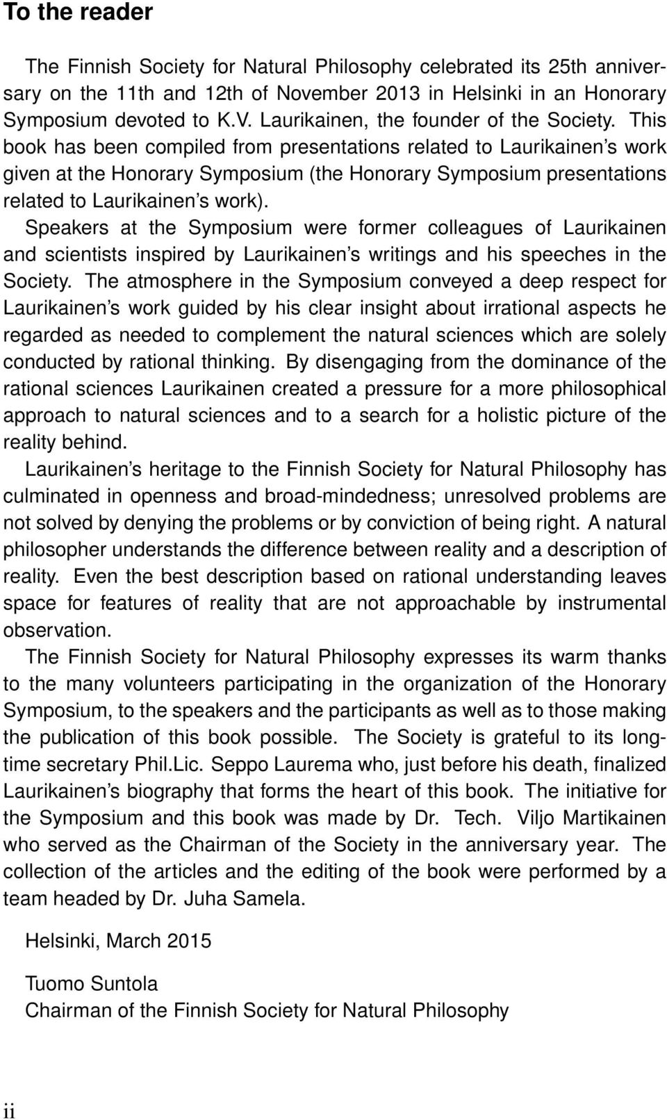 This book has been compiled from presentations related to Laurikainen s work given at the Honorary Symposium (the Honorary Symposium presentations related to Laurikainen s work).