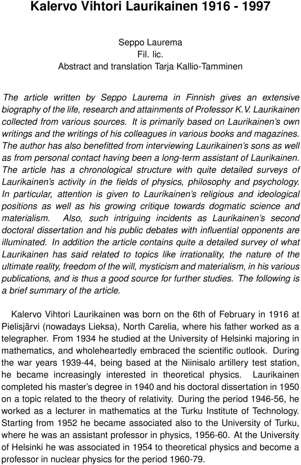 Laurikainen collected from various sources. It is primarily based on Laurikainen s own writings and the writings of his colleagues in various books and magazines.