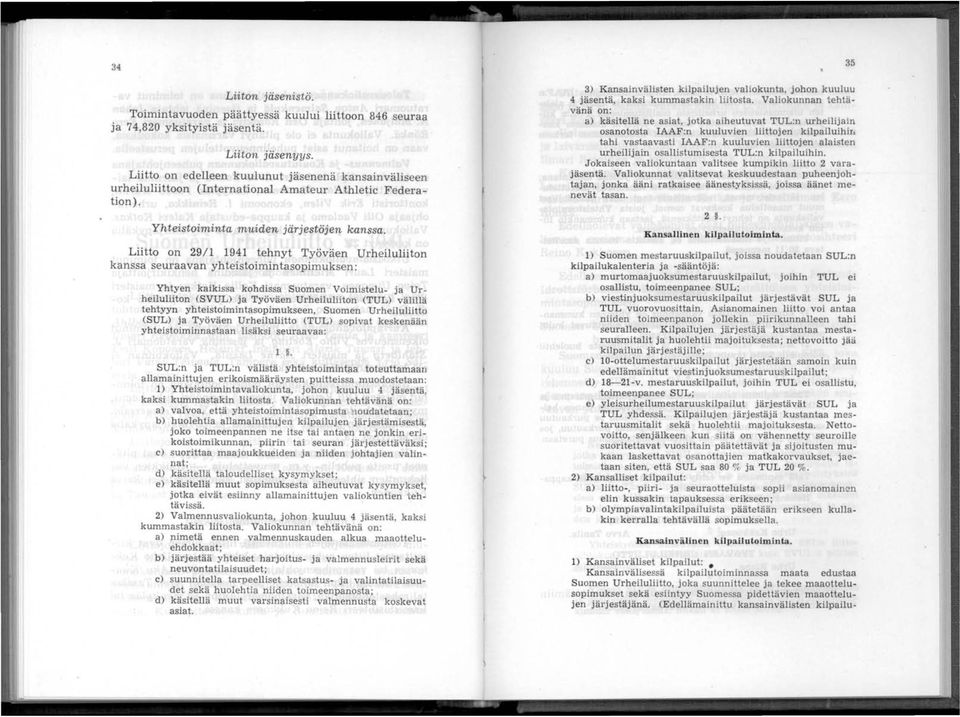 Liitto on 29/1 1941 tehnyt Työväen Urheiluliiton kanssa seuraavan yhteistoimintasopimuksen: Yhtyen kaikissa kohdissa Suomen Voimistelu- ja Urheiluliiton (SVUL) ja Työväen Urheiluliiton (TUL) välillä