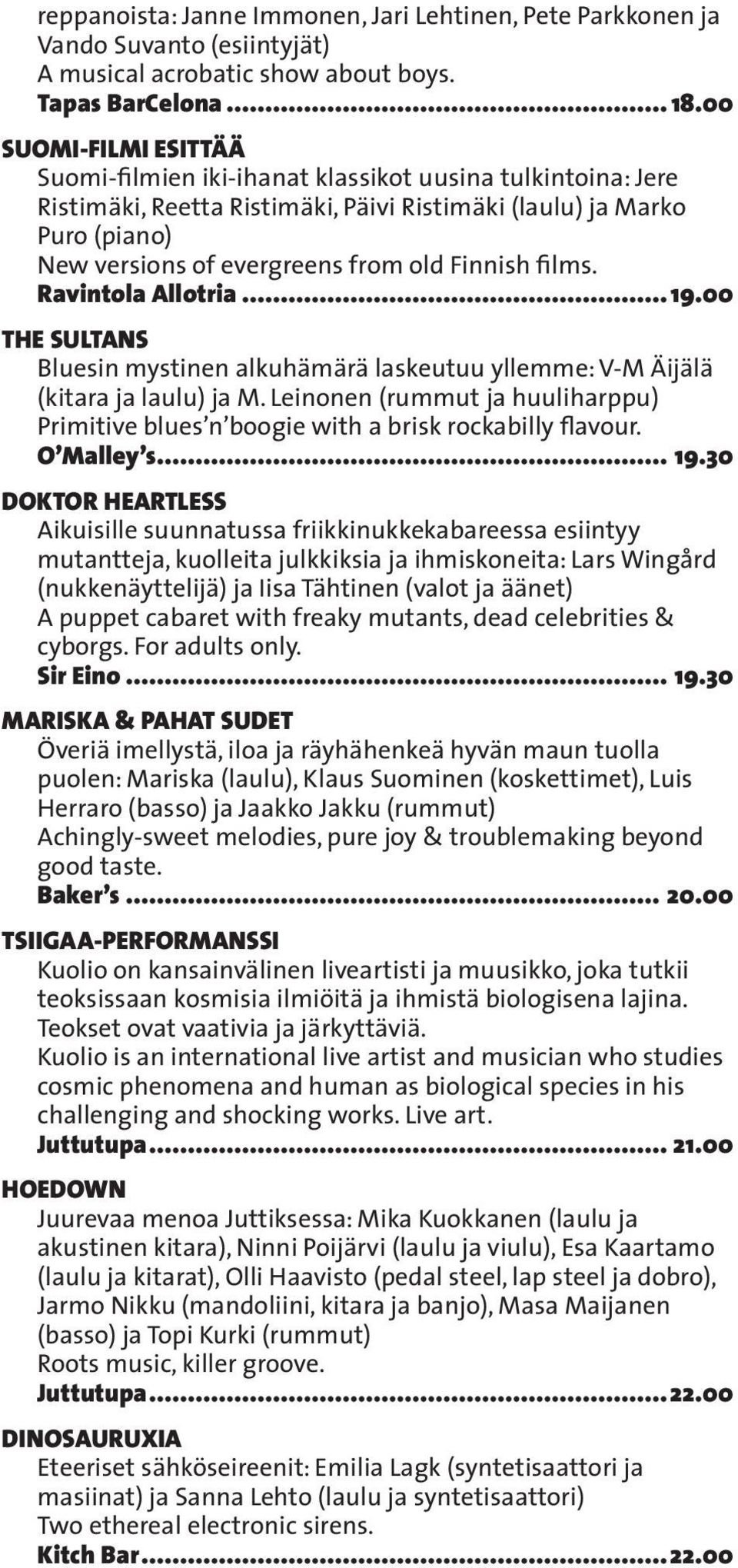 Finnish films. Ravintola Allotria... 19.00 THE SULTANS Bluesin mystinen alkuhämärä laskeutuu yllemme: V-M Äijälä (kitara ja laulu) ja M.