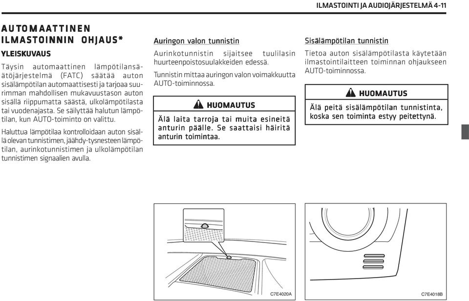 Haluttua lämpötilaa kontrolloidaan auton sisällä olevan tunnistimen, jäähdy-tysnesteen lämpötilan, aurinkotunnistimen ja ulkolämpötilan tunnistimen signaalien avulla.