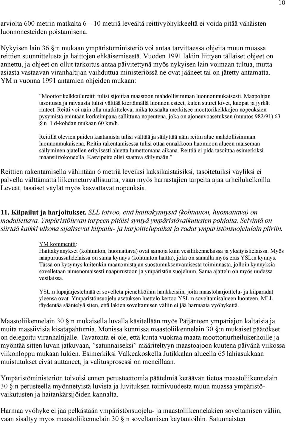 Vuoden 1991 lakiin liittyen tällaiset ohjeet on annettu, ja ohjeet on ollut tarkoitus antaa päivitettynä myös nykyisen lain voimaan tultua, mutta asiasta vastaavan viranhaltijan vaihduttua