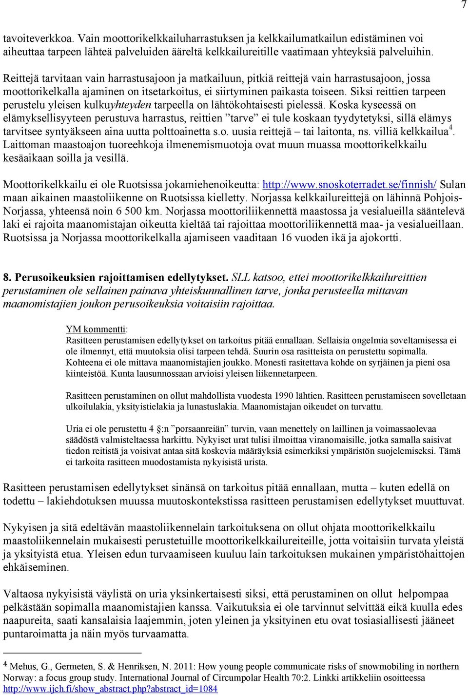 Siksi reittien tarpeen perustelu yleisen kulkuyhteyden tarpeella on lähtökohtaisesti pielessä.