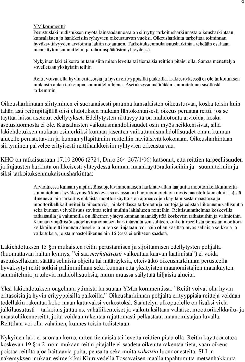 Nykyinen laki ei kerro mitään siitä miten leveitä tai tiemäisiä reittien pitäisi olla. Samaa menettelyä sovelletaan yksityisiin teihin.