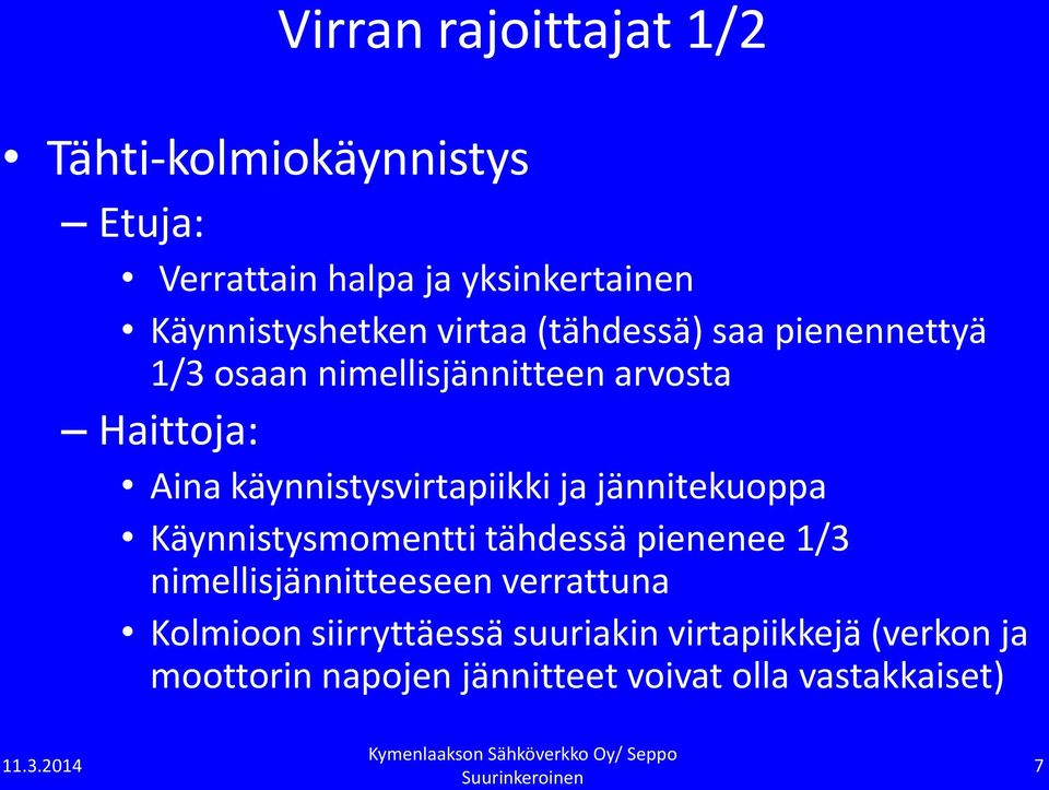 käynnistysvirtapiikki ja jännitekuoppa Käynnistysmomentti tähdessä pienenee 1/3 nimellisjännitteeseen