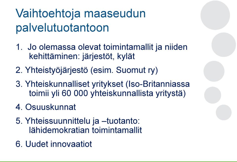 Yhteistyöjärjestö (esim. Suomut ry) 3.